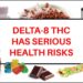 Delta-8 THC Has Serious Health Risks: 5 Things To Know