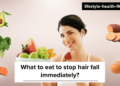 what to eat to stop hair fall immediately