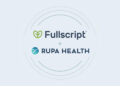 Fullscript Acquires Rupa Health to Expand Whole Person Care Platform –