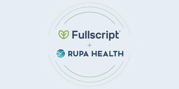 Fullscript Acquires Rupa Health to Expand Whole Person Care Platform –