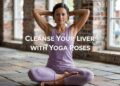 Cleanse Your Liver with Yoga Poses to Throw out Toxins