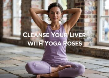 Cleanse Your Liver with Yoga Poses to Throw out Toxins