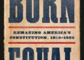 Gordon S. Wood Weighs in on Akhil Reed Amar’s Born Equal: Remaking America’s Constitution, 1840-1920
