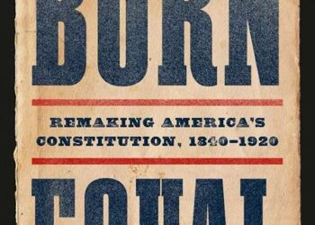 Gordon S. Wood Weighs in on Akhil Reed Amar’s Born Equal: Remaking America’s Constitution, 1840-1920