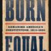Gordon S. Wood Weighs in on Akhil Reed Amar’s Born Equal: Remaking America’s Constitution, 1840-1920